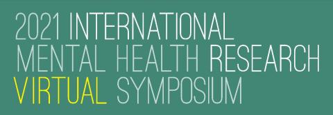 2021 International Mental Health Research Symposium Presentations 2021 International Mental Health Research Symposium Presentations